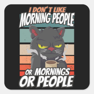 Sticker Carré Je n'aime pas les matins, les matins ou les gens