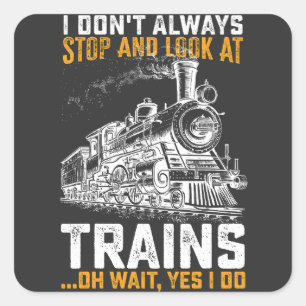 Sticker Carré Je Ne M'Arrête Pas Toujours Et Regarde Les Trains