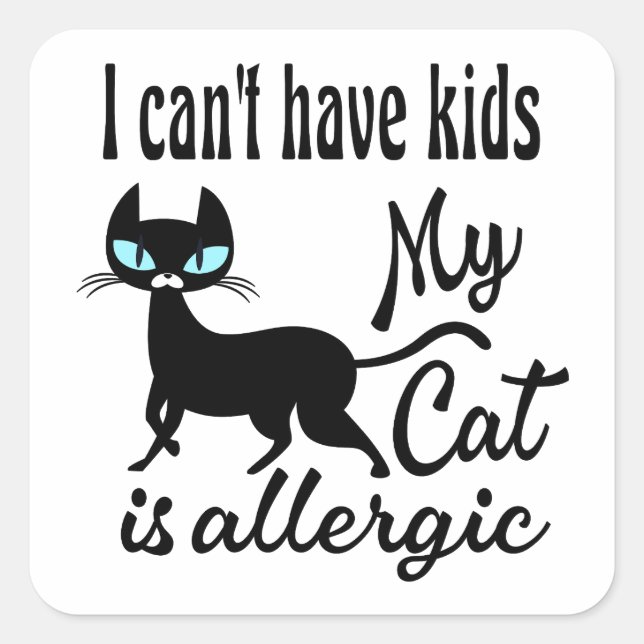 Sticker Carré Je ne peux pas avoir d'enfants Mon chat est allerg (Devant)
