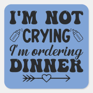 Sticker Carré Je ne pleure pas Je commande le dîner