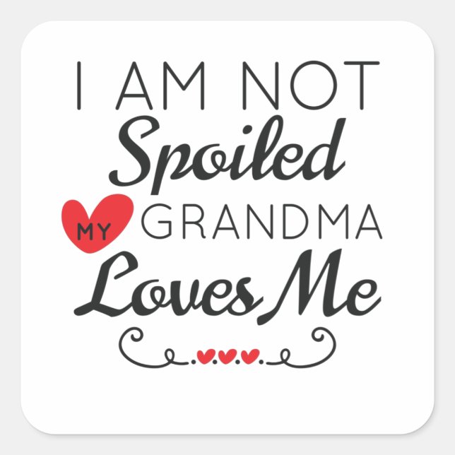 Sticker Carré Je Ne Suis Pas Gâché Ma Grand-Mère M'Aime Famille (Devant)