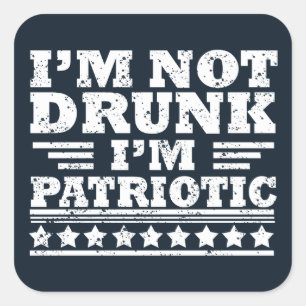 Sticker Carré Je ne suis pas ivre Je suis patriote drôle 4 juill
