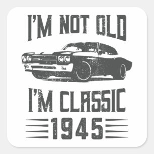 Sticker Carré Je ne suis pas Vieux Je suis Classique 1945 80e An