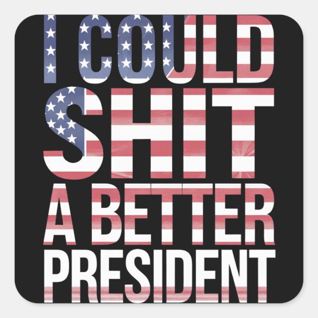 Sticker Carré Je Pourrais Chirer Un Meilleur Président Anti-Trum (Devant)