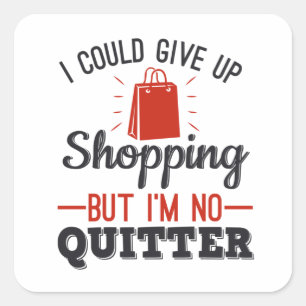 Sticker Carré Je pourrais renoncer au shopping, mais je ne suis 