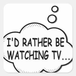 Sticker Carré Je préférerais regarder la télévision