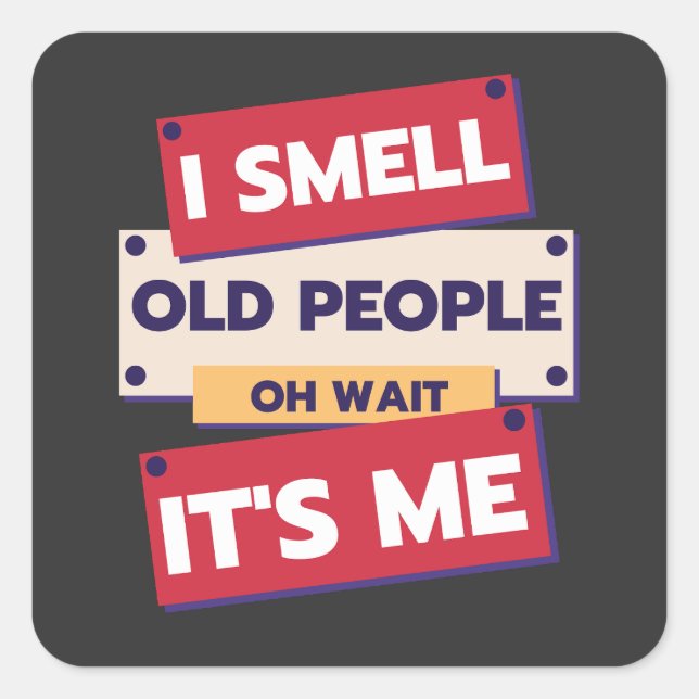 Sticker Carré Je sens les personnes âgées Oh attendez, c'est moi (Devant)