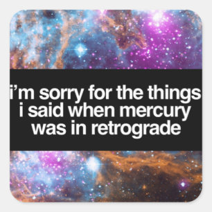 Sticker Carré Je suis désolé pour l'astrologie rétrograde au mer