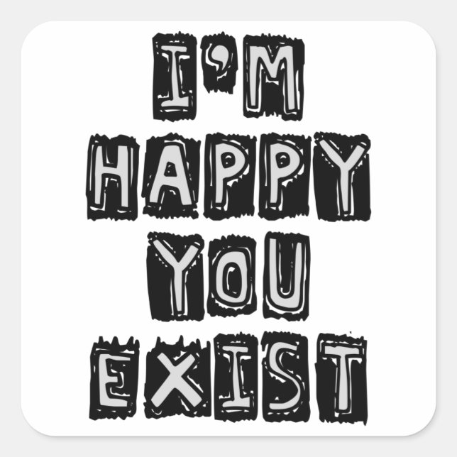 Sticker Carré Je suis heureux que vous existiez (Devant)