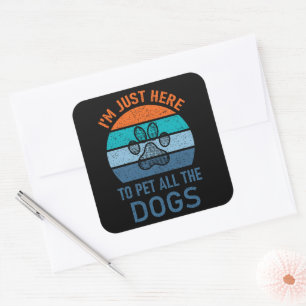Sticker Carré Je suis juste là pour faire jouer tous les chiens,