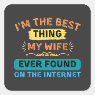 Sticker Carré Je suis la meilleure chose que ma femme ait trouvé