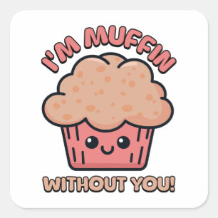 Sticker Carré Je suis Muffin Sans Toi ! Pun muffin mou