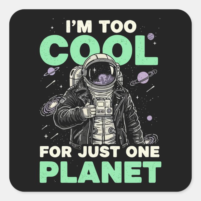 Sticker Carré Je suis trop cool pour une seule planète (Devant)