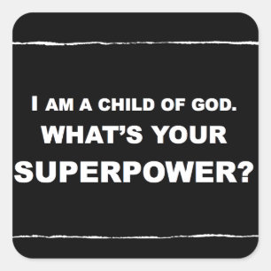 STICKER CARRÉ JE SUIS UN ENFANT DE DIEU. QUELLE EST VOTRE SUPERP