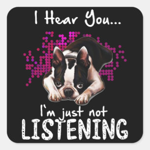 Sticker Carré Je t'entends Boston Terrier Je n'écoute pas