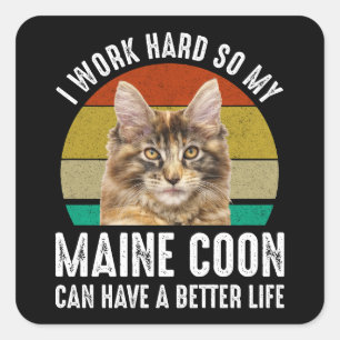 Sticker Carré Je Travaille dur Pour Que Mon Maine Coon Puisse Mi