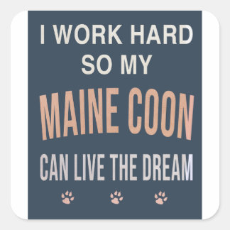 Sticker Carré Je Travaille Dur Pour Que Mon Maine Coon Vive Son