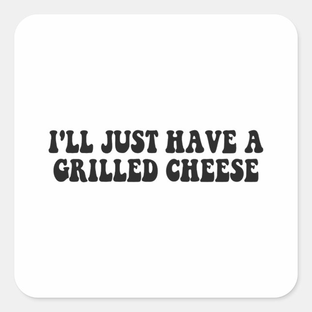 Sticker Carré Je Vais Juste Un Fromage Grillé - Fromage Grillé (Devant)