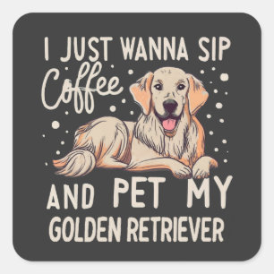 Sticker Carré Je Veux Juste Siroter Du Café Pet Mon Golden Retri
