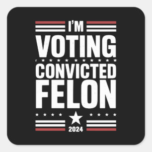 Sticker Carré Je vote pour le condamné Felon Pro Trump 2024