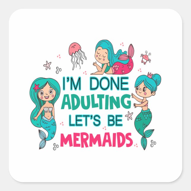 Sticker Carré J'en ai fini avec les adultes, soyons sirènes (Devant)