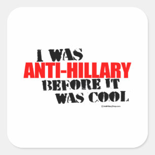 Sticker Carré J'étais Anti-Hillary avant qu'il ait fait frais