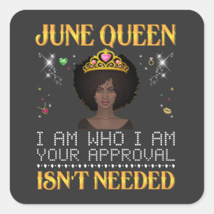 Sticker Carré june queen, je suis qui je suis votre approbation 