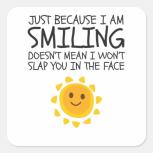 Sticker Carré Juste parce que je souris un Humour de nouveauté m