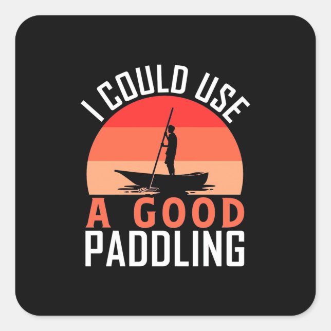 Sticker Carré Kayak Je Pourrais Utiliser Une Bonne Pagaie (Devant)
