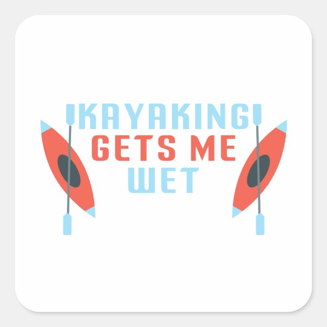 Sticker Carré Kayaking me donne de l'eau, drôle Kayak kayaker ca (Devant)