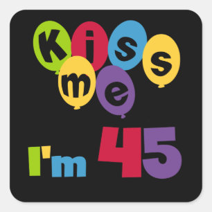 Sticker Carré Kiss Me I'm 45 Anniversaire T-shirts et cadeaux