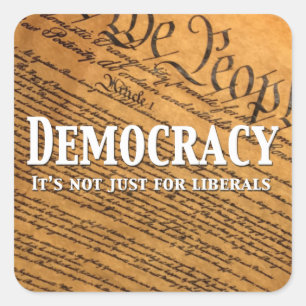 Sticker Carré La Démocratie N'Est Pas Seulement Pour Les Libérau