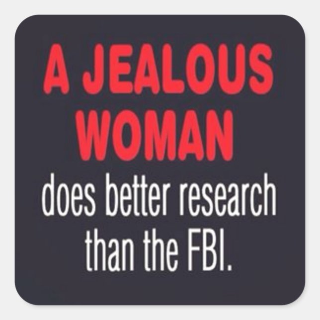 STICKER CARRÉ LA FEMME JALOUSE FAIT DE MEILLEURES RECHERCHES QUE (Devant)