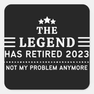 Sticker Carré La légende a retraité 2023 Pas mon problème Plus