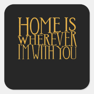 Sticker Carré La maison est où je suis avec vous Maison Inspirée