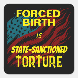 Sticker Carré La Naissance Forcée Est Une Torture Sanctionnée Pa
