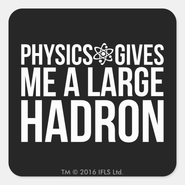Sticker Carré La Physique Me Donne Un Grand Hadron (Devant)