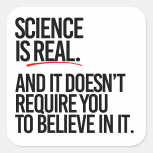 Sticker Carré La science est réelle et vous n'avez pas à croire