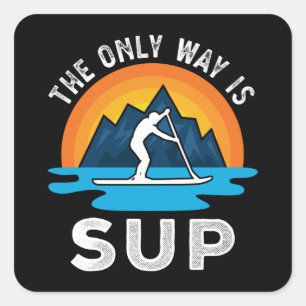 Sticker Carré La seule façon est Sup Paddleboard Cadeau