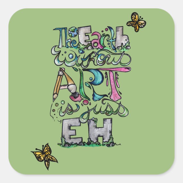 Sticker Carré La Terre sans art est juste EH (Devant)