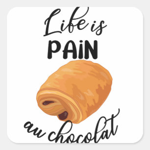 Sticker Carré La vie est la douleur au chocolat amusant Français