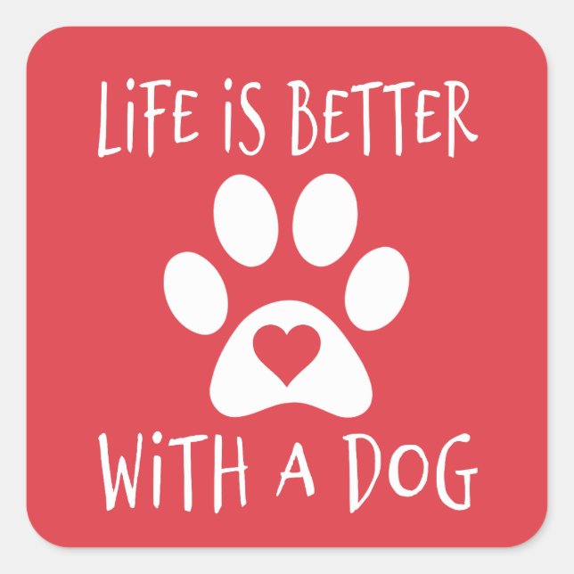 Sticker Carré La Vie Est Meilleure Avec Un Chien - Amoureux de l (Devant)