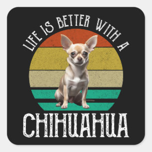 Sticker Carré La Vie Est Meilleure Avec Un Chihuahua