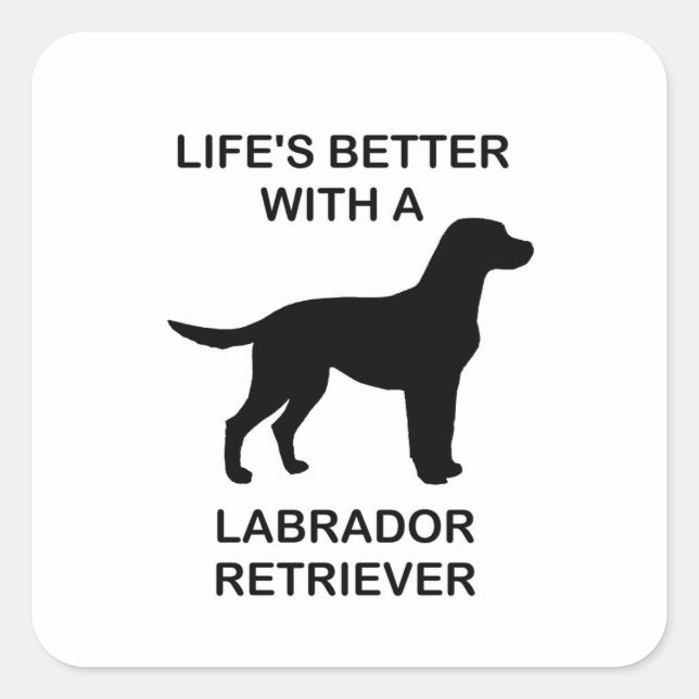 Sticker Carré La vie est meilleure avec un Labrador Retriever (Devant)