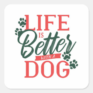 Sticker Carré La vie est meilleure avec une citation de chien