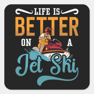 Sticker Carré La Vie Est Meilleure Sur Un Jet Ski Jet Jetski