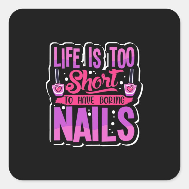Sticker Carré La Vie Est Trop Courte Pour Avoir Des Nails Ennuye (Devant)