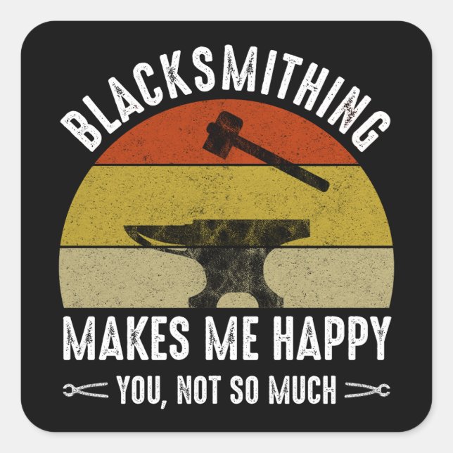 Sticker Carré Le Blacksmithing Me Rend Heureux - Toi, Pas Tant (Devant)