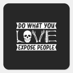 Sticker Carré Le Radiologiste Fait Ce Que Vous Exposez À Des Per