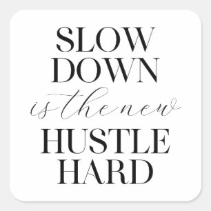 Sticker Carré Le Ralentissement Est Le Nouvel Hustle Dur